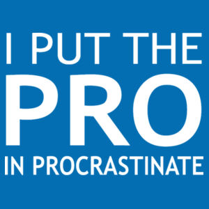 I Put The Pro In Procrastinate - College hoodie Design