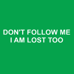 Dont Follow Me, I am lost too - Softstyle™ adult ringspun t-shirt - Softstyle™ women's ringspun t-shirt Design