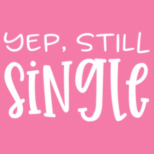 Yep, Still Single - Softstyle™ women's ringspun t-shirt Design