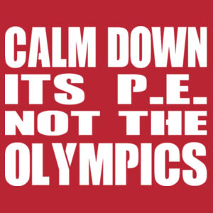 Calm Down Its PE Not The Olympics  - Softstyle™ adult ringspun t-shirt Design