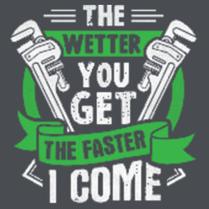 The Wetter You Get The Faster I Come Design