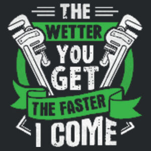 The Wetter You Get The Faster I Come Design