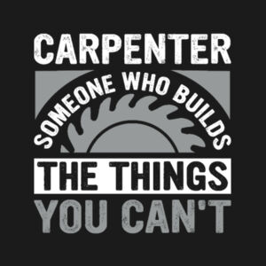 Carpenter - Someone Who Makes the Things You Can’t - College hoodie Design