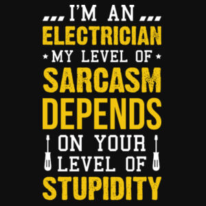 I'm an Electrician, My Level of Sarcasm Depends on Your Level of Stupidity - College hoodie Design