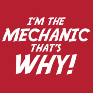 I'm the Mechanic thats why! - College hoodie Design