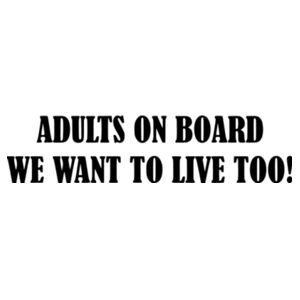 Adults On Board. We want to live too! - Car Bumper Sticker Design