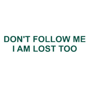 Don't follow me I am lost too - Car Bumper Sticker Design