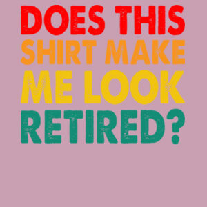 Does this shirt make me look retired  - Women's College Hoodie Design