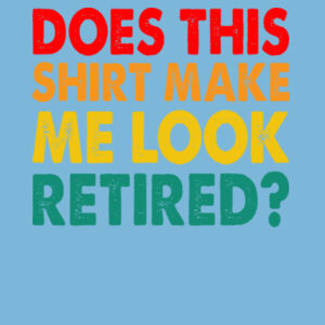 Does this shirt make me look retired  - Softstyle™ adult ringspun t-shirt Design