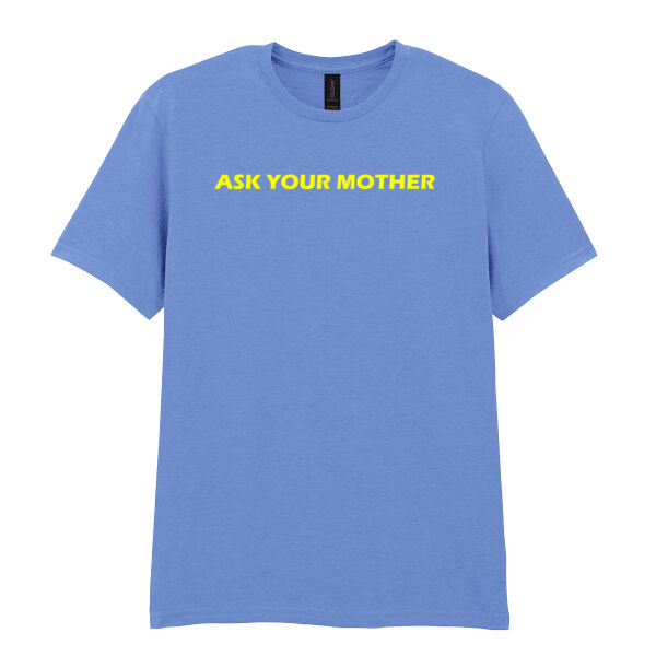 Ask Your Mother - Softstyle™ adult ringspun t-shirt Thumbnail