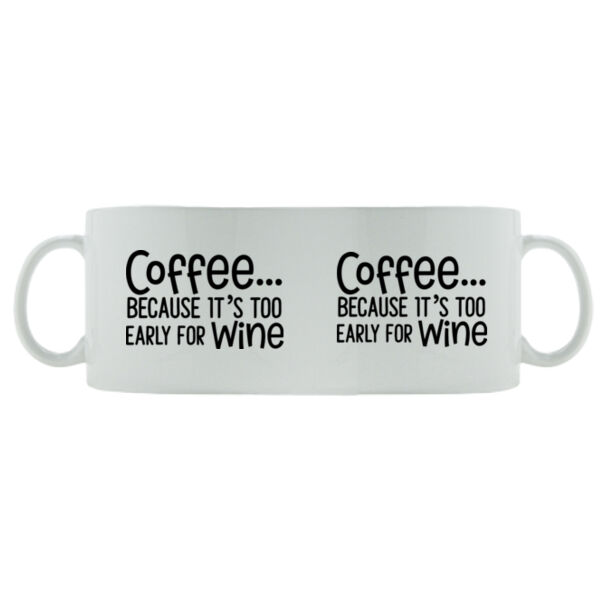 Too early for wine - Mug - Ceramic 11oz Thumbnail