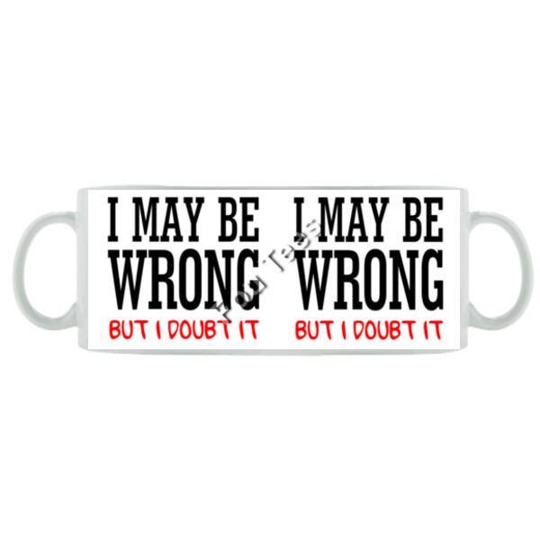 I May Be Wrong - Mug - Ceramic 11oz Thumbnail