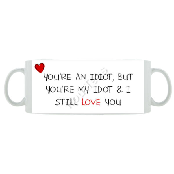You're an idiot but you're my idiot - Mug - Ceramic 11oz Thumbnail