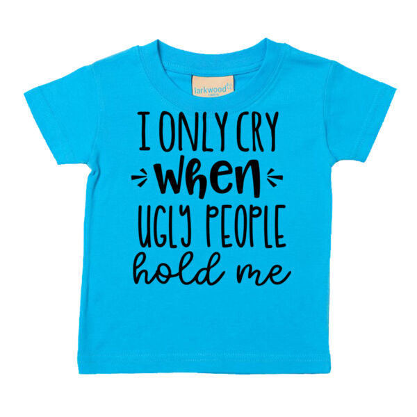 I only cry when ugly people hold me - Baby/toddler t-shirt Thumbnail