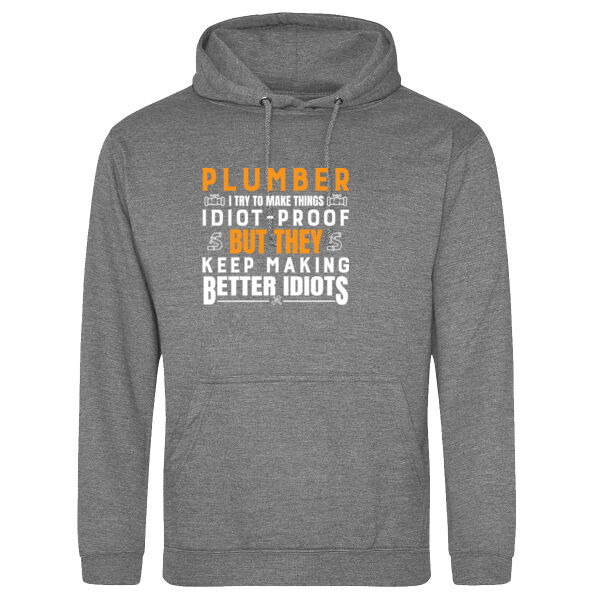 I Try to Make Things Idiot-Proof, But They Keep Making Better Idiots - College hoodie Thumbnail