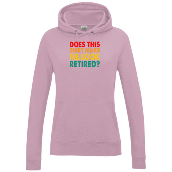 Does this shirt make me look retired  - Women's College Hoodie Thumbnail
