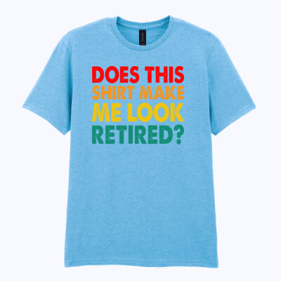 Does this shirt make me look retired  - Softstyle™ adult ringspun t-shirt Thumbnail