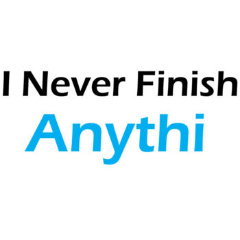 I never finish anythi Thumbnail