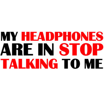 My headphones are in stop talking to me. Thumbnail