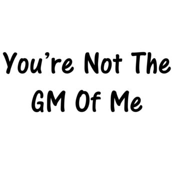 You're Not the GM of me Thumbnail