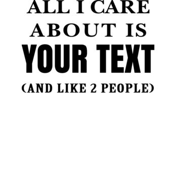 Customisable All I Care About is Thumbnail